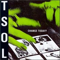 T.S.O.L. - Change Today? lyrics