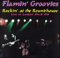 The Flamin' Groovies - Rockin' at the Roundhouse: Live lyrics