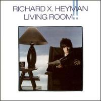Richard X. Heyman - Living Room!! lyrics