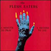 Flesh Eaters - A Minute to Pray, a Second to Die lyrics