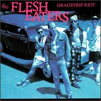 Flesh Eaters - Dragstrip Riot lyrics