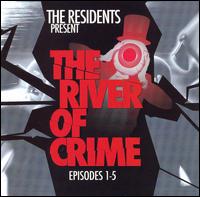 The Residents - The River of Crime: Episodes 1-5 lyrics
