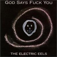 The Electric Eels - God Says Fuck You lyrics