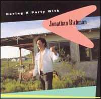 Jonathan Richman - Having a Party with Jonathan Richman lyrics