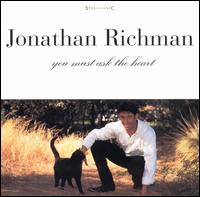 Jonathan Richman - You Must Ask the Heart lyrics