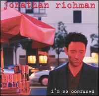 Jonathan Richman - I'm So Confused lyrics