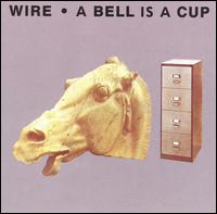 Wire - A Bell Is a Cup...Until It Is Struck lyrics