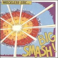 Wreckless Eric - Big Smash [Bonus Tracks] lyrics