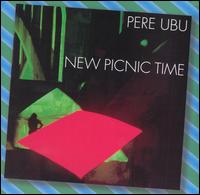 Pere Ubu - New Picnic Time lyrics