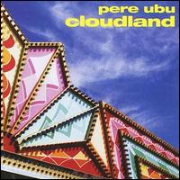 Pere Ubu - Cloudland lyrics