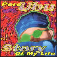 Pere Ubu - Story of My Life lyrics