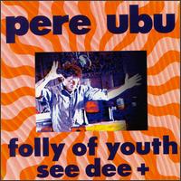 Pere Ubu - Folly of Youth lyrics