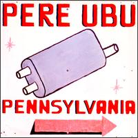 Pere Ubu - Pennsylvania lyrics
