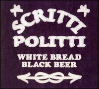Scritti Politti - White Bread Black Beer lyrics