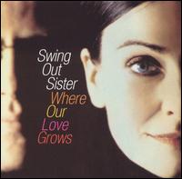 Swing Out Sister - Where Our Love Grows lyrics