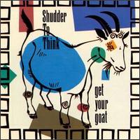 Shudder to Think - Get Your Goat lyrics