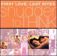 Shudder to Think - First Love, Last Rites lyrics