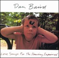 Dan Baird - Love Songs for the Hearing Impaired lyrics
