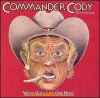 Commander Cody - We've Got a Live One Here lyrics