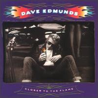 Dave Edmunds - Closer to the Flame lyrics