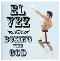 El Vez - Boxing with God lyrics