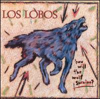Los Lobos - How Will the Wolf Survive? lyrics