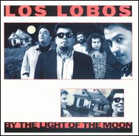 Los Lobos - By the Light of the Moon lyrics