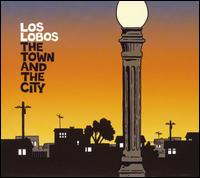 Los Lobos - The Town and the City lyrics