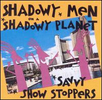 Shadowy Men on a Shadowy Planet - Savvy Show Stoppers lyrics