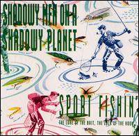 Shadowy Men on a Shadowy Planet - Sport Fishin' lyrics