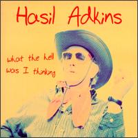 Hasil Adkins - What the Hell Was I Thinking? lyrics
