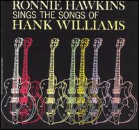 Ronnie Hawkins - Sings the Songs of Hank Williams lyrics