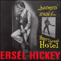 Ersel Hickey - Hangin' Around at Heartbreak Hotel lyrics