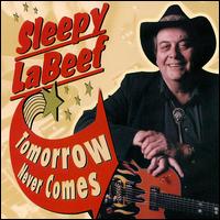 Sleepy LaBeef - Tomorrow Never Comes lyrics