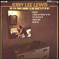Jerry Lee Lewis - She Still Comes Around (To Love What's Left of ... lyrics