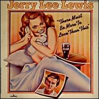 Jerry Lee Lewis - There Must Be More to Love Than This lyrics