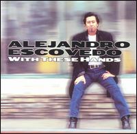 Alejandro Escovedo - With These Hands lyrics