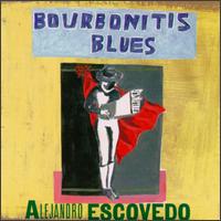 Alejandro Escovedo - Bourbonitis Blues lyrics