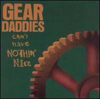 Gear Daddies - Can't Have Nothin' Nice lyrics