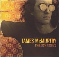 James McMurtry - Childish Things lyrics