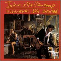 John Mellencamp - Whenever We Wanted lyrics