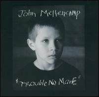 John Mellencamp - Trouble No More lyrics