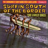 The Lively Ones - Surfin' South of the Border lyrics