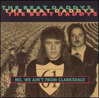 The Beat Daddys - No, We Ain't from Clarksdale lyrics