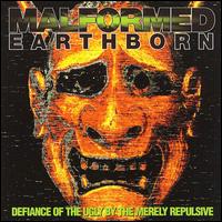 Malformed Earthborn - Defiance of the Ugly by the Merely Repulsive lyrics