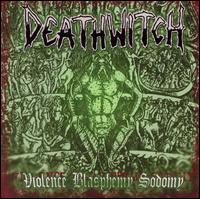 Deathwitch - Violence, Blasphemy, Sodomy lyrics