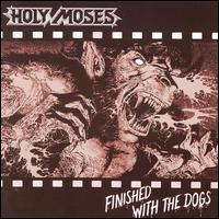 Holy Moses - Finished with the Dogs lyrics