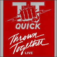 T.T. Quick - Thrown Together Live lyrics