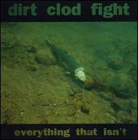 Dirtclodfight - Everything That Isn't lyrics