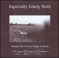 Especially Likely Sloth - 'Round the Corner Fudge Is Made lyrics